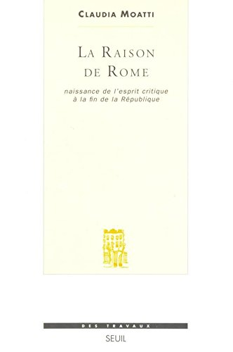 La raison de Rome : naissance de l'esprit critique à la fin de la République (IIe-Ier siècle av. J.-