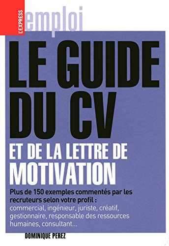 Le guide du CV et de la lettre de motivation : plus de 150 exemples commentés par les recruteurs sel