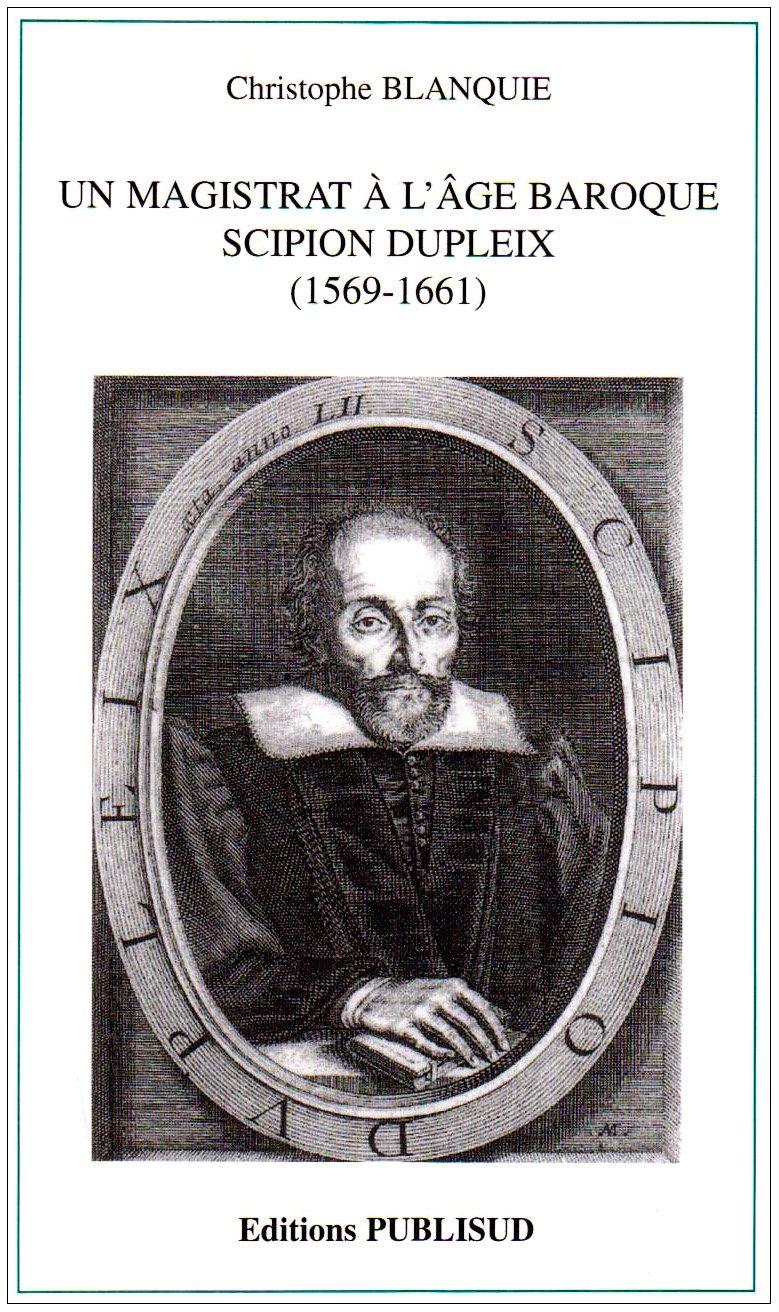 Un magistrat à l'âge baroque : Scipion Dupleix, 1569-1661