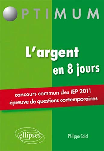 L'argent en 8 jours : concours commun des IEP 2011, épreuve de questions contemporaines