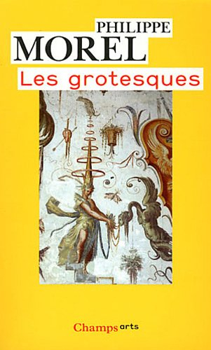 Les grotesques : les figures de l'imaginaire dans la peinture italienne de la fin de la Renaissance
