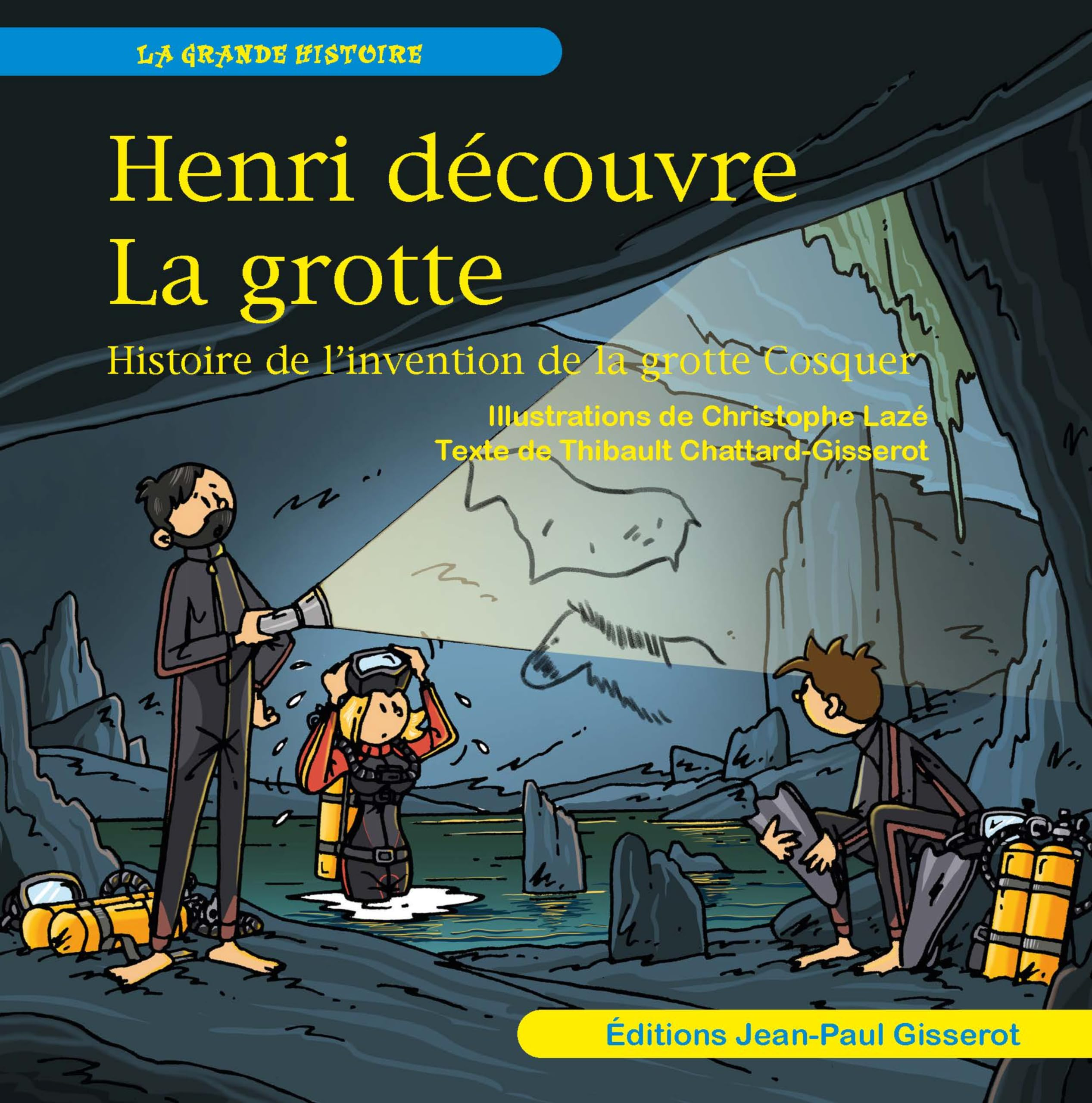 Henri découvre la grotte : histoire de l'invention de la grotte Cosquer