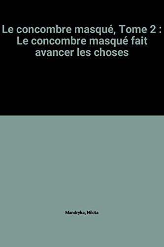 Le Concombre masqué. Vol. 2. Le Concombre masqué fait avancer les choses
