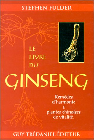 Le livre du ginseng : remèdes orientaux et techniques de l'harmonie