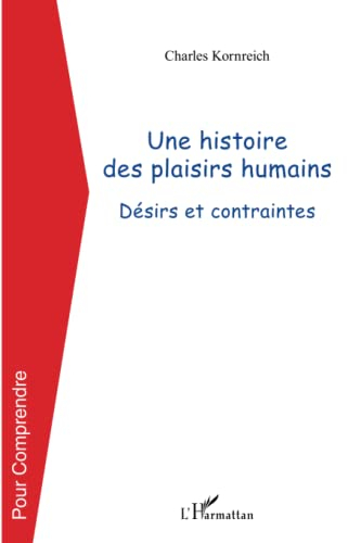 Une histoire des plaisirs humains : désirs et contraintes