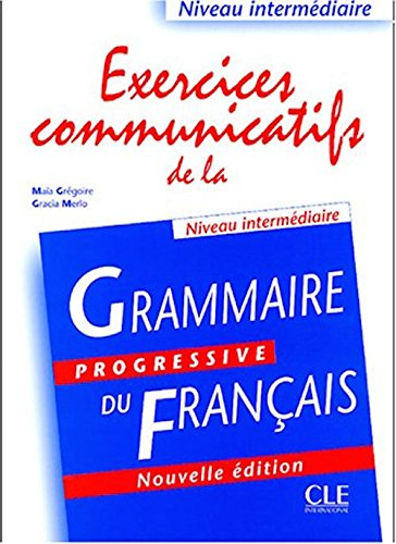 Exercices communicatifs de la grammaire progressive du français : niveau intermédiaire
