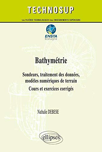 Bathymétrie : sondeurs, traitement des données, modèles numériques de terrain : cours et exercices c