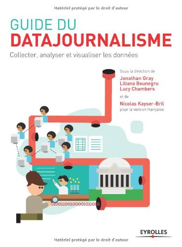Guide du datajournalisme : collecter, analyser et visualiser les données