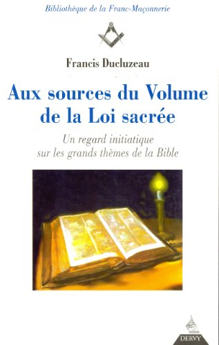 Aux sources du volume de la loi sacrée : un regard initiatique sur les grands thèmes de la Bible