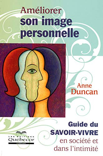 Améliorer son image personnelle : guide du savoir-vivre en société et dans l'intimité