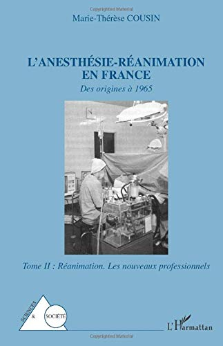 l'anésthésie-réanimation en france : des origines à 1965 tome 2, réanimation : les nouveaux professi