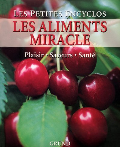 Les aliments miracle : plaisir, saveurs, santé