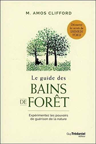 Le guide des bains de forêt : expérimentez les pouvoirs de guérison de la nature