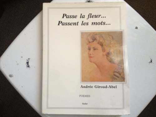 passe la fleur... passe les mots : poèmes
