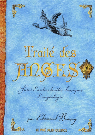 Traité des anges : suivi d'autres traités classiques d'angéologie