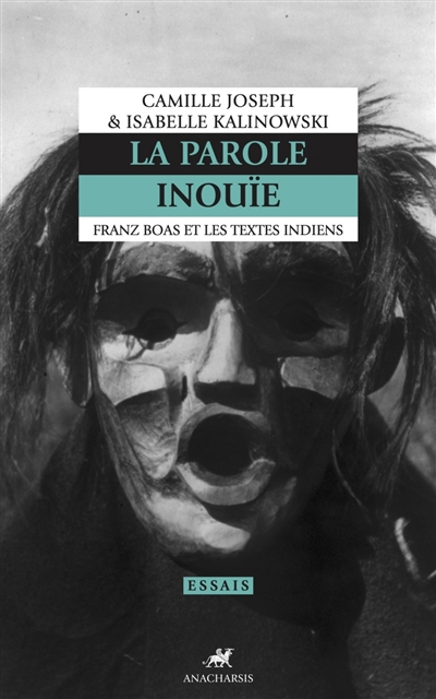 La parole inouïe : Franz Boas et les textes indiens