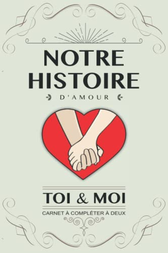 Notre histoire d?amour, Toi et Moi: Livre à compléter en couple. Idée cadeau original pour couple am