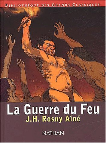 La guerre du feu : roman des âges farouches