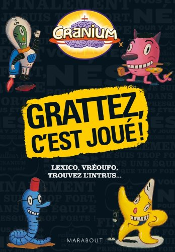 Cranium : grattez c'est joué ! : lexico, vréoufo, trouvez l'intrus...