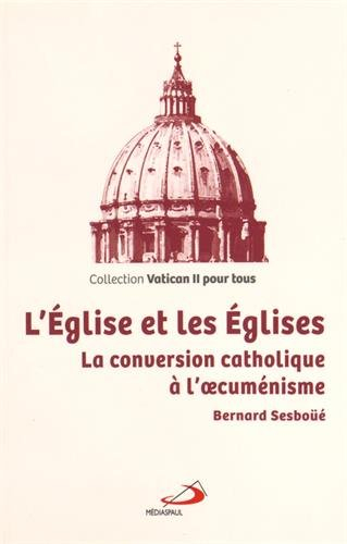 L'Eglise et les Eglises : la conversion catholique à l'oecuménisme