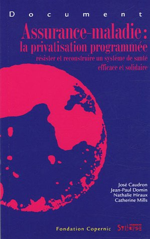 Assurance-maladie : la privatisation programmée : résister et reconstruire un système de santé effic