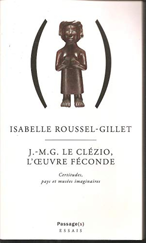 J.-M.G. Le Clézio, l'oeuvre féconde : certitudes, pays et musées imaginaires