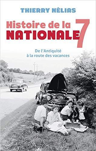 Histoire de la nationale 7 : de l'Antiquité à la route des vacances