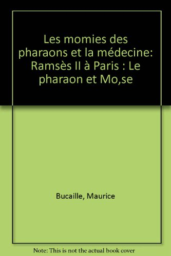 Les Momies des pharaons et la médecine : Ramsès II à Paris, le pharaon et Moïse