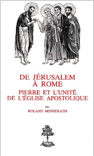 De Jérusalem à Rome : Pierre et l'unité de l'Eglise apostolique