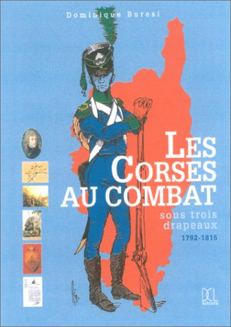 Les Corses au combat : sous trois drapeaux 1792-1815