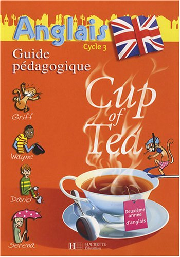 Cup of tea, anglais cycle 3, deuxième année d'anglais : guide pédagogique