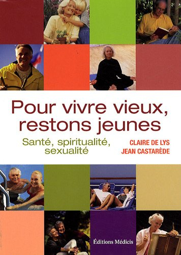 Pour vivre vieux, restons jeunes : santé, spiritualité, sexualité