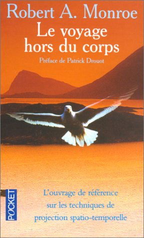 le voyage hors du corps : l'ouvrage de référence sur les techniques de projection spatio-temporelle