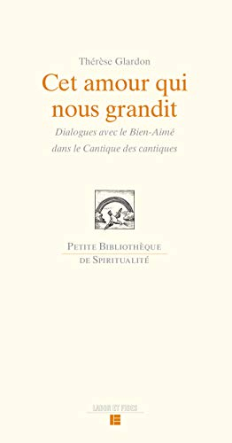 Cet amour qui nous grandit : dialogues avec le Bien-Aimé dans le Cantique des cantiques
