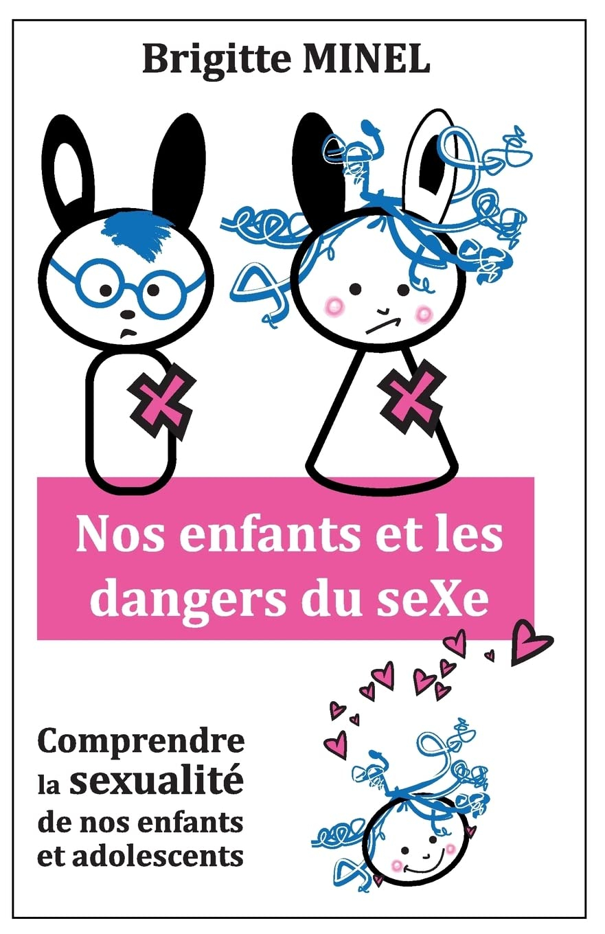 Nos enfants et les dangers du seXe: Comprendre la sexualité de nos enfants et de nos adolescents