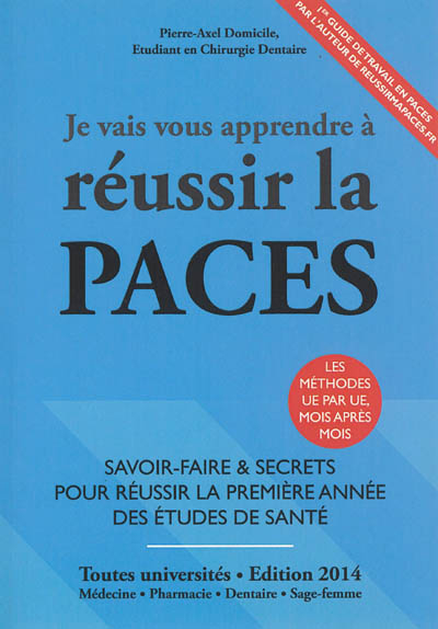 Je vais vous apprendre à réussir la PACES : toutes universités : médecine, pharmacie, dentaire, sage