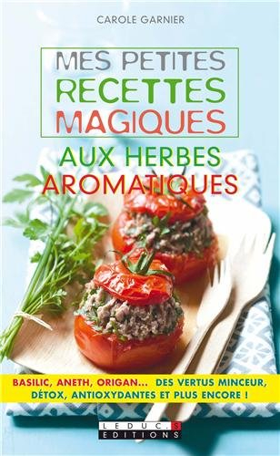 Mes petites recettes magiques aux herbes aromatiques : basilic, aneth, origan... des vertus minceurs