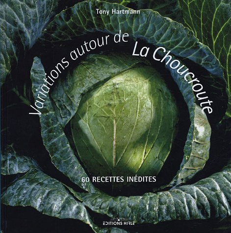 Variations autour de la choucroute : 60 recettes inédites