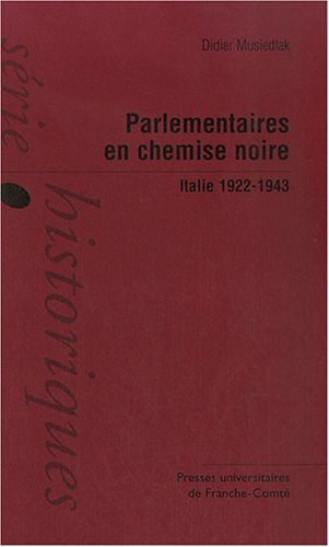 Parlementaires en chemise noire : Italie, 1922-1943