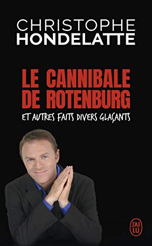 Le cannibale de Rotenburg : et autres faits divers glaçants