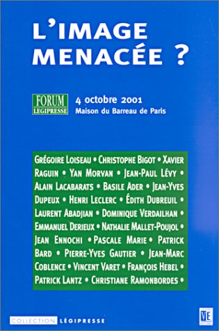 L'image menacée ? : actes du Forum Légipresse du 4 octobre 2001, Maison du Barreau de Paris