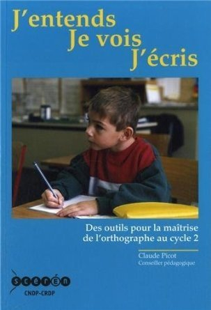 j'entends, je vois, j'écris : des outils pour la maîtrise de l'orthographe au cycle 2