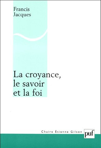 La croyance, le savoir et la foi : une refondation érotétique de la métaphysique