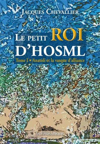Le petit roi d'Hosml. Vol. 1. Anatoli et la vasque d'alliance