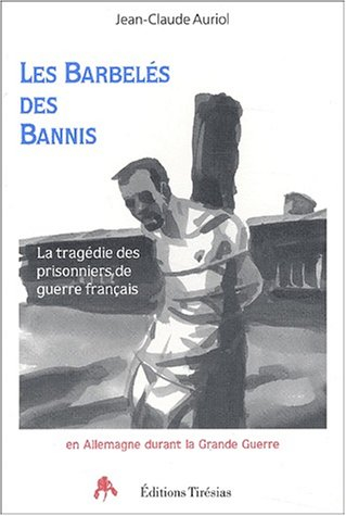 les barbelés des bannis : la tragédie des prisonniers de guerre français en allemagne pendant la gra