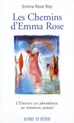les chemins d'emma rose : l'univers est abondance, ne renoncez jamais