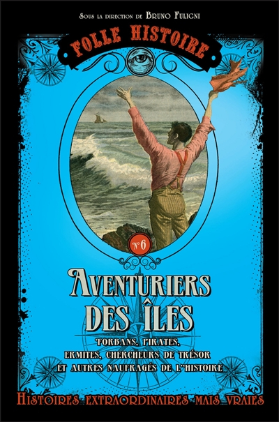 Aventuriers des îles : forbans, pirates, ermites, chercheurs de trésor et autres naufragés de l'hist