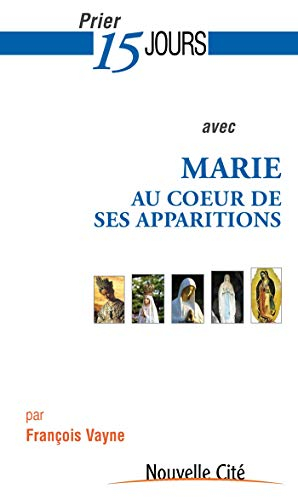 Prier 15 jours avec Marie au coeur de ses apparitions
