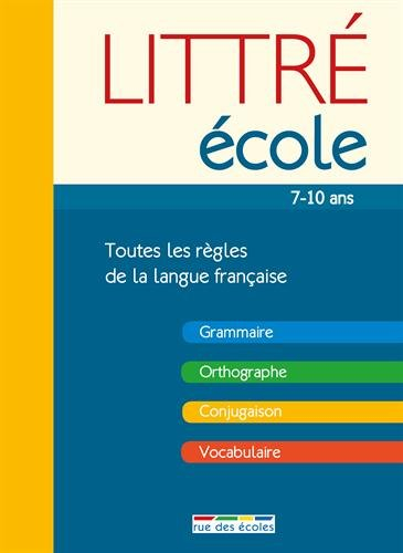 Littré école, 7-10 ans : toutes les règles de la langue française : grammaire, orthographe, conjugai