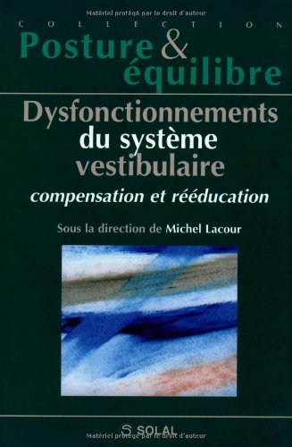 Dysfonctionnements du système vestibulaire, compensation et rééducation : 34e congrès de la Société 